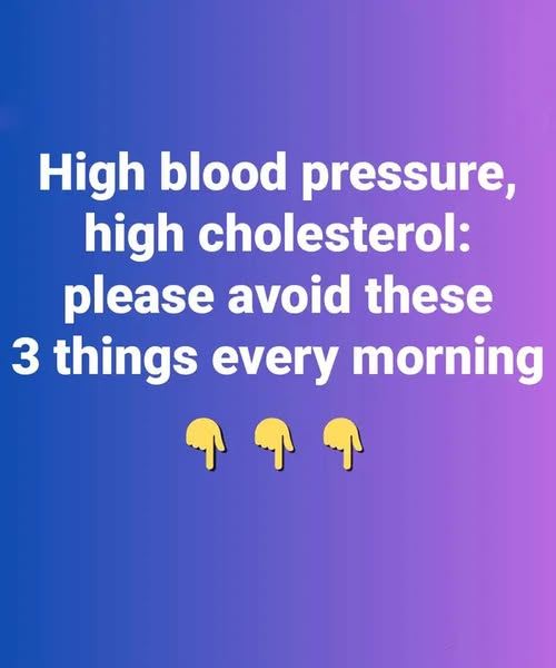 High blood pressure, high cholesterol: please avoid these 3 things every morning